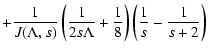 $\displaystyle + {1 \over J(\Lambda, s)} \left( {1 \over 2 s \Lambda } + {1 \over 8} \right) \left( {1 \over s} - {1 \over s+2} \right)$