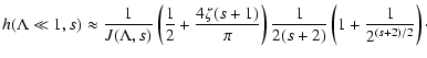 $\displaystyle %
h(\Lambda \ll 1, s) \approx {1 \over J(\Lambda, s)} \left( {1 \...
...er \pi} \right)
{1 \over 2 (s+2)}
\left( 1 + {1 \over 2^{(s+2)/2}} \right)\cdot$