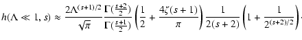 $\displaystyle %
h(\Lambda \ll 1, s) \approx {2 \Lambda ^{(s+1)/2} \over \sqrt{\...
...er \pi} \right)
{1 \over 2 (s+2)}
\left( 1 + {1 \over 2^{(s+2)/2}} \right)\cdot$