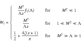 \begin{displaymath}%
W_{l} = \left\{ \begin{array}{ccc}
\displaystyle{M^2 \over ...
... {\rm for} & \quad M^{2} \gg \Lambda \gg 1
\end{array} \right.
\end{displaymath}