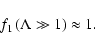 \begin{displaymath}%
f_{1} \left( \Lambda \gg 1 \right) \approx 1.
\end{displaymath}
