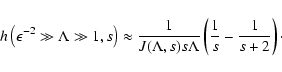 \begin{displaymath}%
h\left(\epsilon^{-2} \gg \Lambda \gg 1, s\right) \approx {1...
... s) s \Lambda} \left( {1 \over s} - {1 \over s+2} \right)\cdot
\end{displaymath}