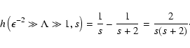\begin{displaymath}%
h\left(\epsilon^{-2} \gg \Lambda \gg 1, s\right) = {1 \over s} - {1 \over s+2} = {2 \over s(s+2)}\cdot
\end{displaymath}