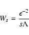 \begin{displaymath}%
W_{s} = {\epsilon^{-2} \over s \Lambda}
\end{displaymath}