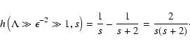 \begin{displaymath}%
h\left(\Lambda \gg \epsilon^{-2} \gg 1, s\right) = {1 \over s} - {1 \over s+2} = {2 \over s(s+2)}\cdot
\end{displaymath}