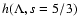 $ h(\Lambda, s=5/3) $