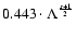 $ 0.443 \cdot \Lambda ^{s+1 \over 2} $