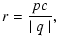 $\displaystyle %
r = {p c \over \mid q \mid},$