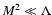 ${M^{2} \ll \Lambda }$