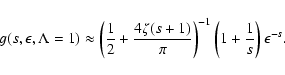 \begin{displaymath}%
g (s, \epsilon, \Lambda = 1) \approx \left( {1 \over 2} + {...
...pi} \right) ^{-1} \left(1 + {1 \over s} \right) \epsilon^{-s}.
\end{displaymath}