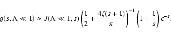 \begin{displaymath}%
g (s, \Lambda \ll 1) \approx J (\Lambda \ll 1, s) \left( {1...
...i} \right) ^{-1} \left(1 + {1 \over s} \right) \epsilon ^{-s}.
\end{displaymath}