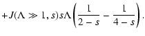 $\displaystyle + J (\Lambda \gg 1, s) s \Lambda \left( {1 \over 2-s} - {1 \over 4-s} \right).$