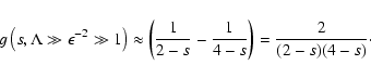 \begin{displaymath}%
g \left(s, \Lambda \gg \epsilon^{-2} \gg 1\right) \approx \...
...\over 2-s} - {1 \over 4-s} \right) = {2 \over (2-s)(4-s)}\cdot
\end{displaymath}