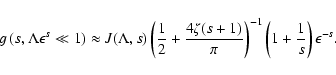 \begin{displaymath}%
g \left(s, \Lambda \epsilon^{s} \ll 1\right) \approx
J (\La...
...pi} \right) ^{-1} \left(1 + {1 \over s} \right) \epsilon^{-s}.
\end{displaymath}