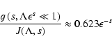 \begin{displaymath}%
{g \left(s, \Lambda \epsilon^{s} \ll 1\right) \over J (\Lambda, s)} \approx 0.623 \epsilon ^{-s}
\end{displaymath}