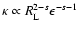 $\kappa \propto R_{\rm L}^{2-s} \epsilon^{-s-1}$