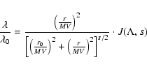\begin{displaymath}%
{\lambda \over \lambda_0} = { \left( {r \over MV} \right) ^...
...eft( {r \over MV} \right)^2
\right]^{s/2}} \cdot J(\Lambda, s)
\end{displaymath}