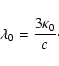 \begin{displaymath}%
\lambda_0 = {3 \kappa_0 \over c}\cdot
\end{displaymath}