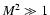 ${M ^{2} \gg 1}$