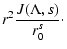 $\displaystyle r^{2} {J(\Lambda, s) \over r_0^s}\cdot$