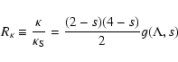 \begin{displaymath}%
R_{\kappa }\equiv {\kappa \over \kappa _{\rm S}} = {(2-s)(4-s) \over 2} g(\Lambda ,s)
\end{displaymath}