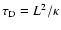 $\tau _{\rm D}=L^2/\kappa $
