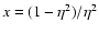 $ x=(1 - \eta ^2) / \eta ^2 $