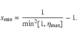 \begin{displaymath}%
x _{{\rm min}} = {1 \over {\rm min} ^{2} [1, \eta_{{\rm max}}]} - 1.
\end{displaymath}