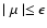 $ \mid \mu \mid \leq \epsilon $