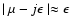 $ \mid \mu - j \epsilon \mid \approx \epsilon $