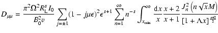 $\displaystyle %
D_{\mu\mu} = {\pi ^{2} \Omega ^2 R_{{\rm L}} ^{s} I_{0} \over B...
...} {J _{n} ^{2} \left( n \sqrt{x} M \right) \over [1 + \Lambda x]^{s+2 \over 2}}$