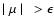 $ \mid \mu \mid~ > \epsilon $