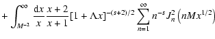 $\displaystyle +\int _{M^{-2}} ^{\infty} {{\rm d}x \over x} {x+2 \over x+1}
[1+ ...
... x] ^{-(s+2)/2} \sum _{n=1} ^{\infty} n^{-s}
J_{n} ^{2} \left(nM x^{1/2}\right)$