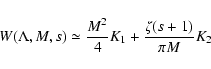 \begin{displaymath}%
W(\Lambda, M, s) \simeq
{M^2 \over 4} K_{1} + {\zeta(s+1) \over \pi M} K_2
\end{displaymath}