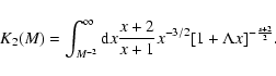\begin{displaymath}%
K_{2}(M)= \int _{M^{-2}} ^{\infty} {\rm d}x
{x+2 \over x+1}
x^{-3/2}[1 + \Lambda x]^{-{s+2\over 2}}.
\end{displaymath}