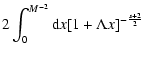 $\displaystyle 2\int _{0} ^{M^{-2}} {\rm d}x [1 + \Lambda x]^{-{s+2 \over 2}}$