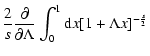 $\displaystyle {2\over s}{\partial \over \partial \Lambda }\int_0^1{\rm d}x
[1 + \Lambda x]^{-{s\over 2}}$