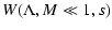 $\displaystyle W(\Lambda, M \ll 1, s)$