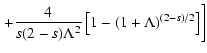 $\displaystyle \left. + {4\over s(2-s)\Lambda ^2}\left[1-(1+\Lambda )^{(2-s)/2}\right] \right]$