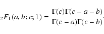 \begin{displaymath}%
_2F_1(a,b;c;1)={\Gamma(c) \Gamma(c - a - b) \over \Gamma(c - a) \Gamma(c - b)}\cdot
\end{displaymath}
