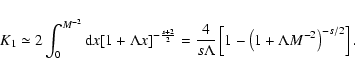 \begin{displaymath}%
K_1 \simeq
2\int _{0} ^{M^{-2}} {\rm d}x [1 + \Lambda x]^{...
...mbda }\left[1 - \left(1 + \Lambda M^{-2}\right)^{-s/2}\right].
\end{displaymath}