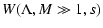 $\displaystyle W(\Lambda, M \gg 1, s)$