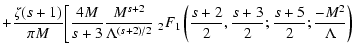 $\displaystyle +{\zeta(s+1) \over \pi M} \biggl[
{4M\over s+3}{M^{s+2}\over \Lam...
...eft({s + 2 \over 2},{s + 3 \over 2};{s + 5 \over 2};{-M^2 \over \Lambda}\right)$