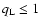 $q_{\rm L}\le 1$