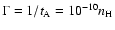 $\Gamma =1/t_{\rm A}=10^{-10}n_{\rm H}$