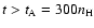 $t>t_{\rm A}=300 n_{\rm H}$