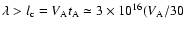 $\lambda >l_{\rm c}=V_{\rm A}t_{\rm A}\simeq 3\times 10^{16}(V_{\rm A}/30$