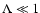 ${\Lambda \ll 1}$