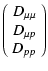 $\displaystyle %
\left(\begin{array}{ccc}
D_{\mu\mu} \\  D_{\mu p} \\  D_{pp}
\end{array}\right)$