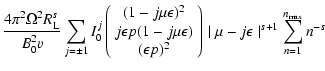 $\displaystyle {4 \pi ^{2} \Omega ^2 R_{\rm L} ^{s} \over B_{0}^{2} v}
\sum _{j=...
...y}\right) \mid \mu - j \epsilon \mid ^{s+1}
\sum _{n=1} ^{n_{{\rm max}}} n^{-s}$